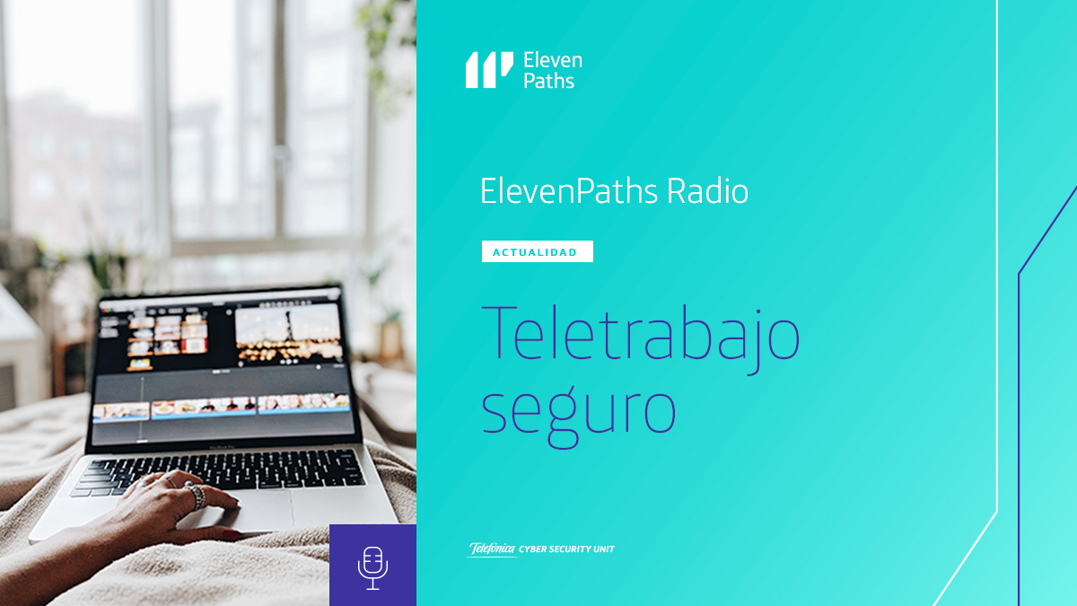 ElevenPaths Radio #4 – Teletrabajo seguro