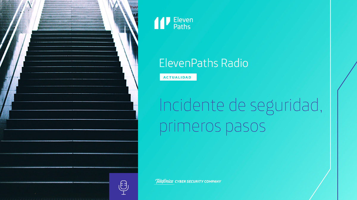 ElevenPaths Radio #8 - Incidente de seguridad, primeros pasos