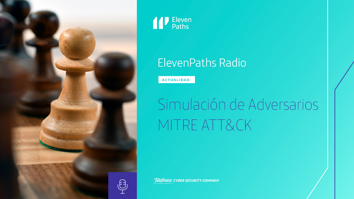 ElevenPaths Radio #12 - Simulación de Adversarios / MITRE ATT&CK