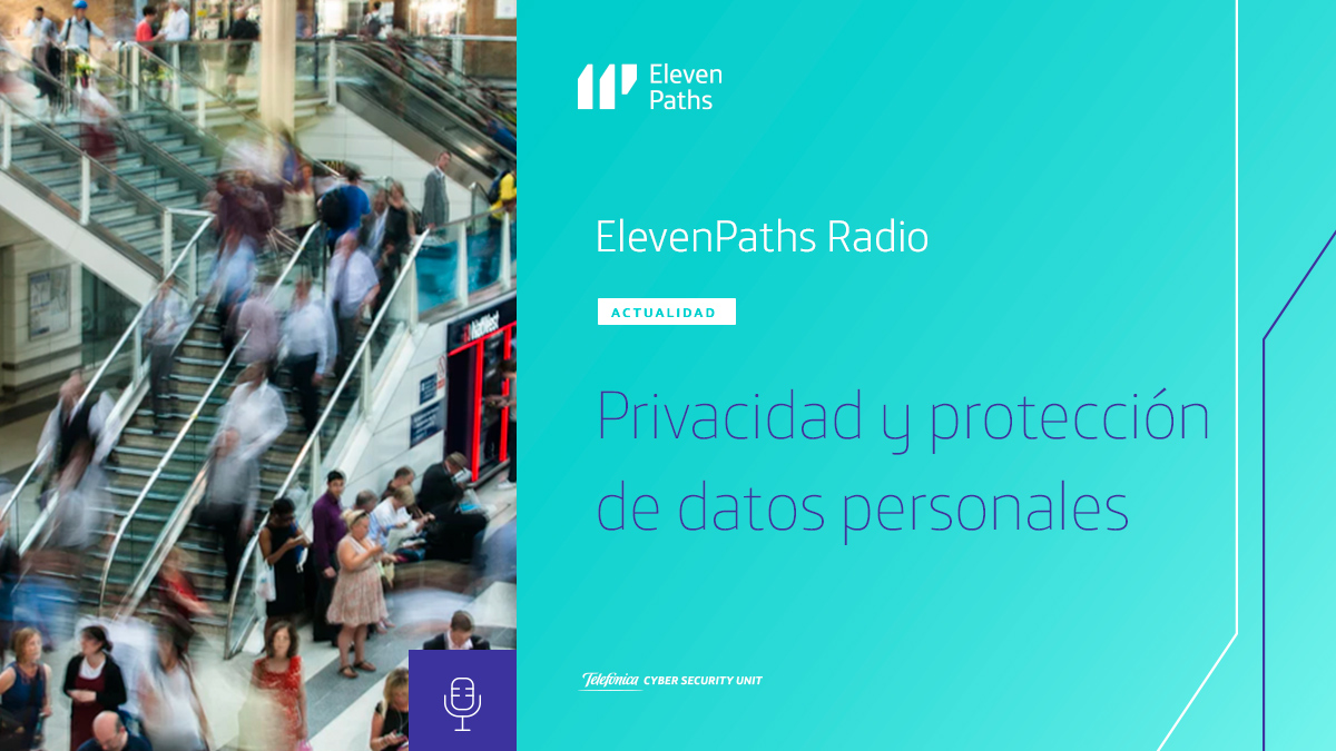 ElevenPaths Radio #3 -  Privacidad y protección de datos personales