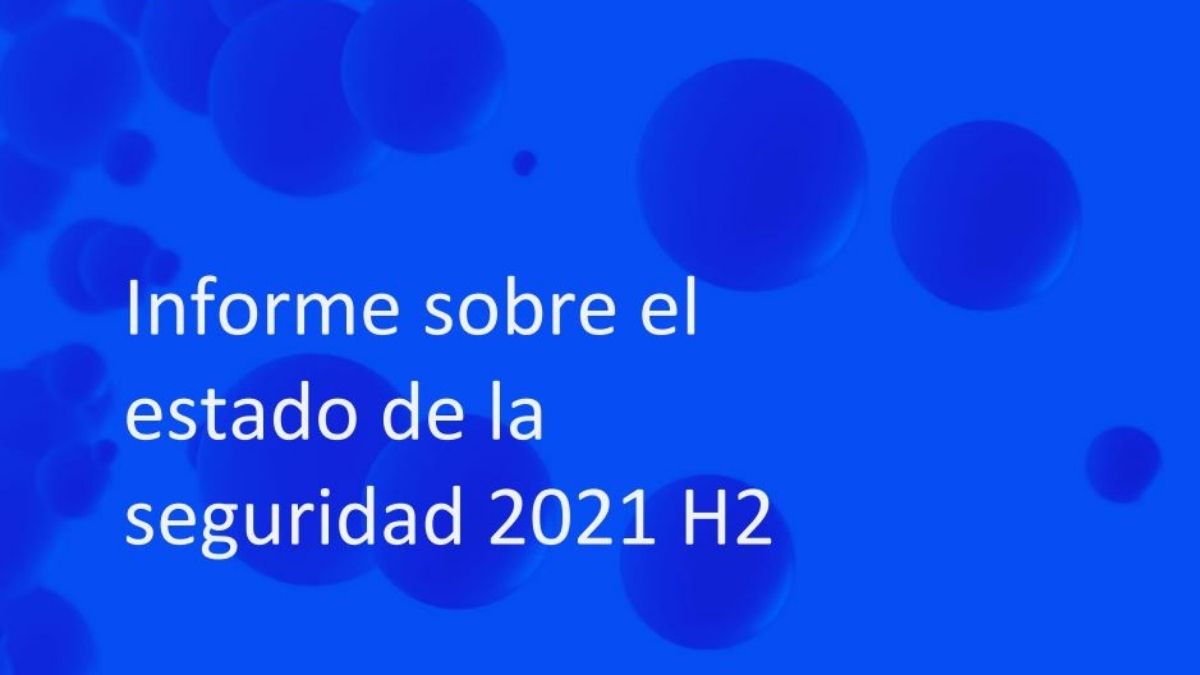 #CyberSecurityReport2021H2: Log4Shell la vulnerabilidad que ha evidenciado la dependencia del software en librerías mantenidas de forma altruista y su enorme impacto en materia de seguridad