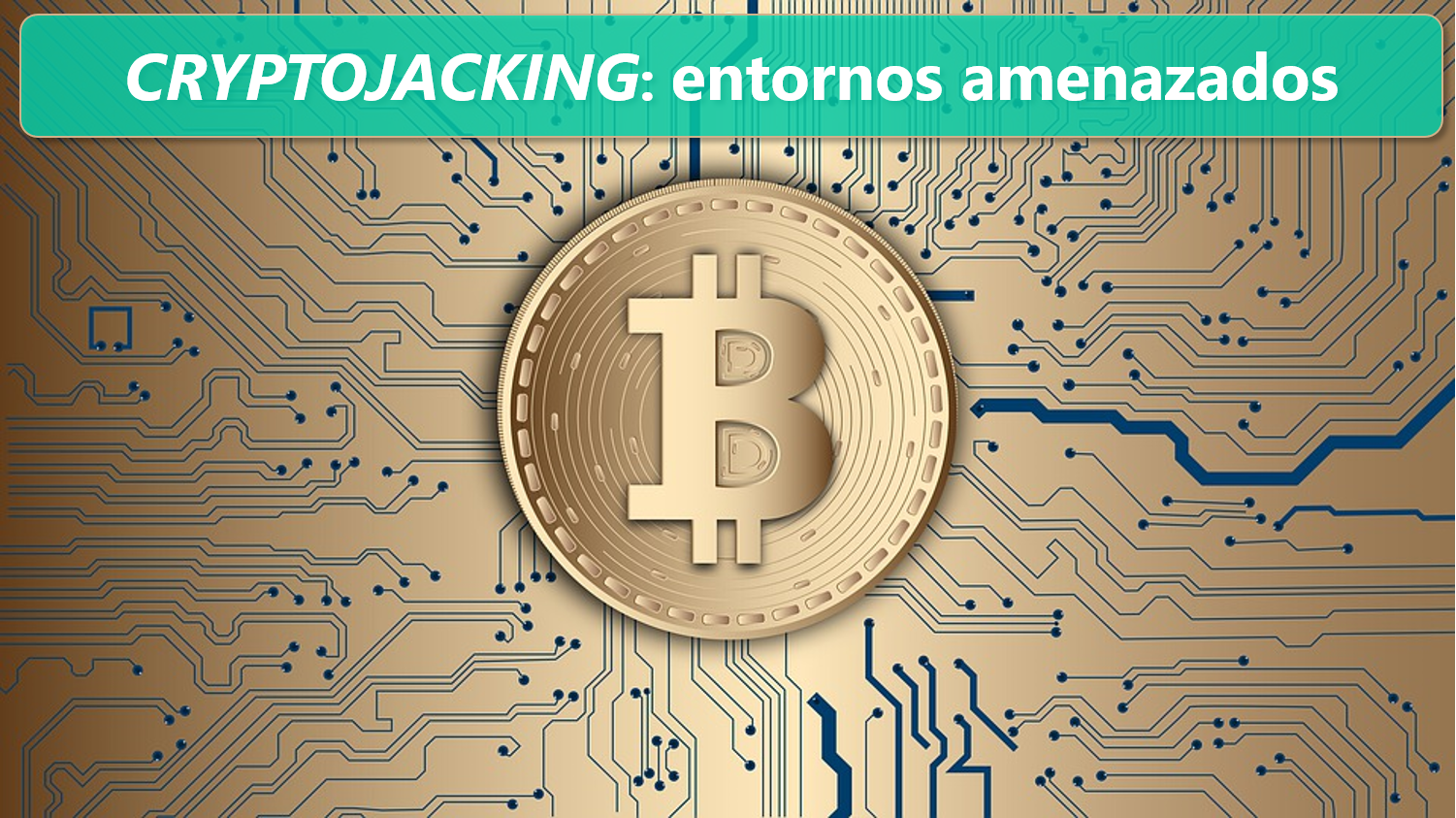 Cryptojacking, entornos amenazados. Parte 3 de 4