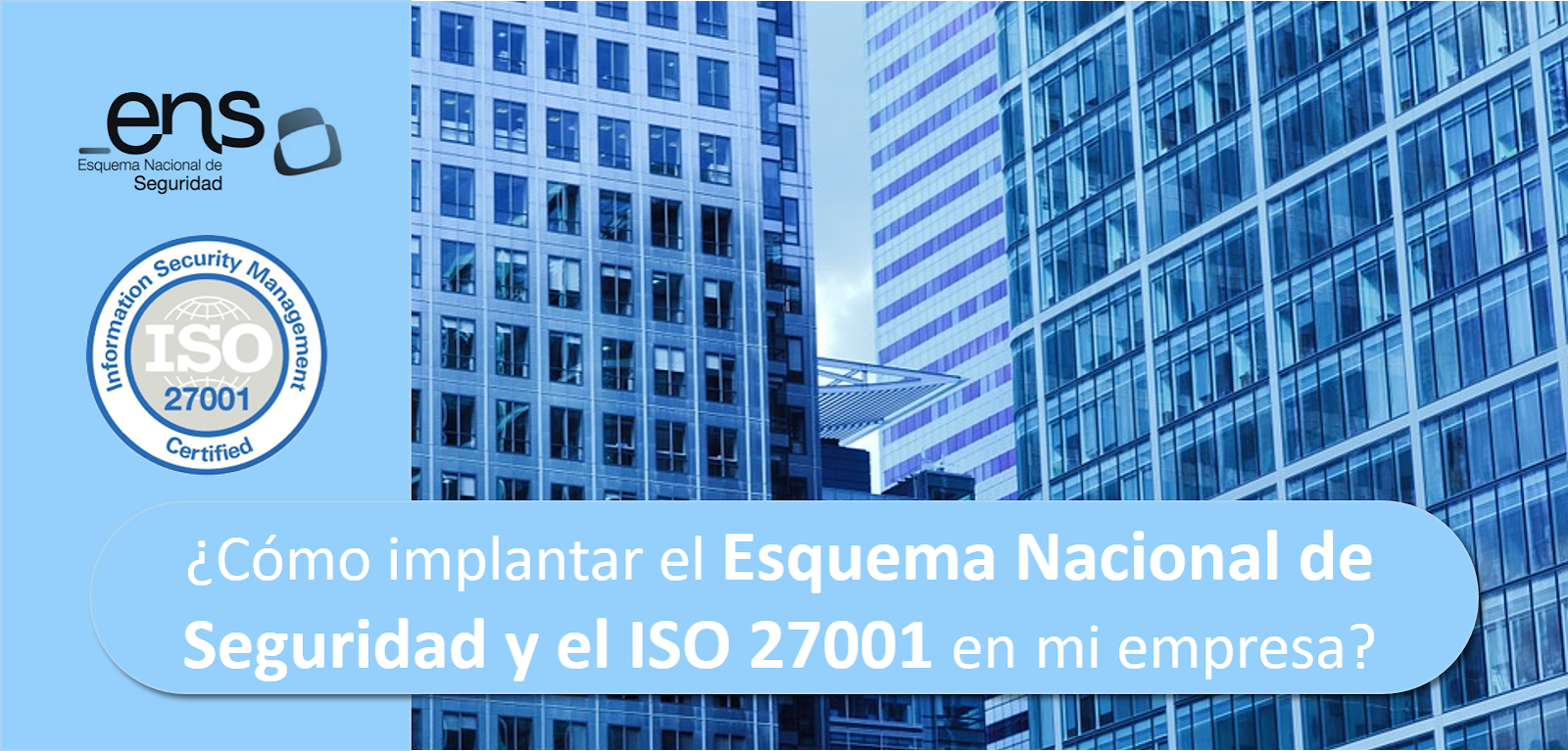 Esquema Nacional de Seguridad e ISO 27001 ¿Cómo puedo implantar ambos en mi empresa?