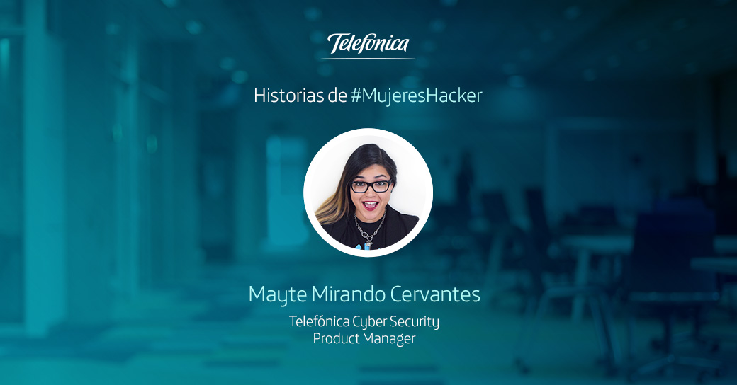 Historias de #MujeresHacker: Mayte Miranda Cervantes, experta en ciberseguridad de Telefónica