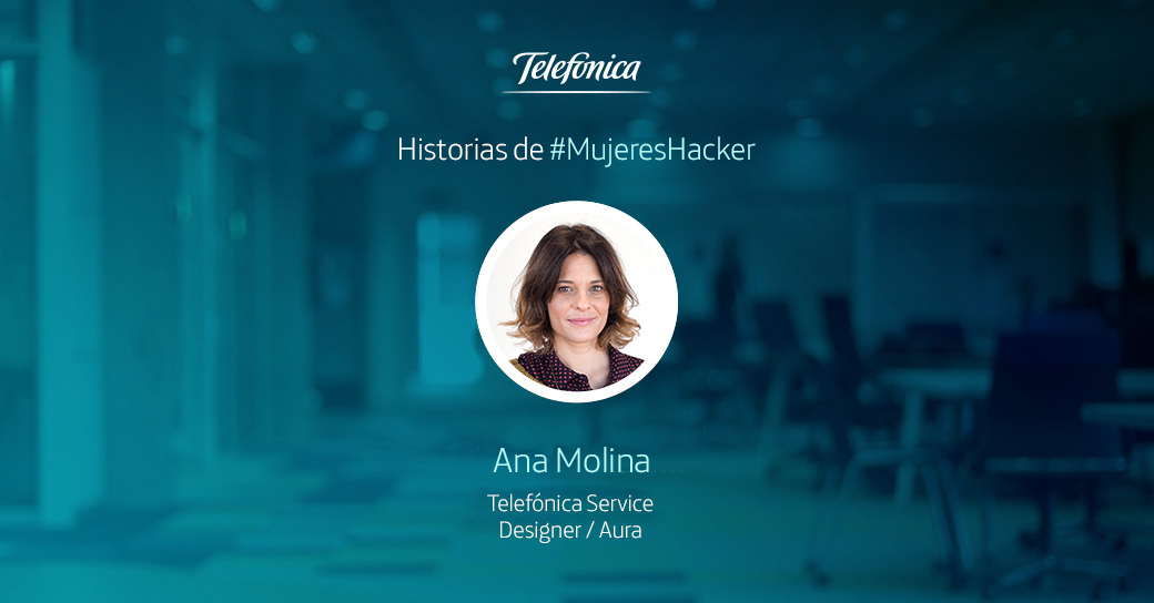 Historias de #MujeresHacker: Ana Molina, Service Designer en Telefónica Aura