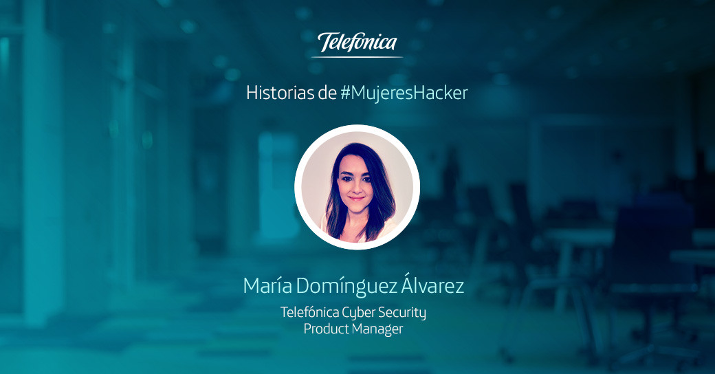 Historias de #MujeresHacker: María Domínguez, experta en servicios de ciberseguridad en Telefónica