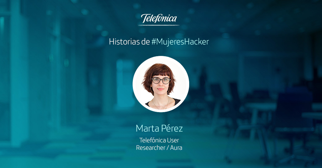 Historias de #MujeresHacker: Marta Pérez, experta en User Research de Telefónica Aura