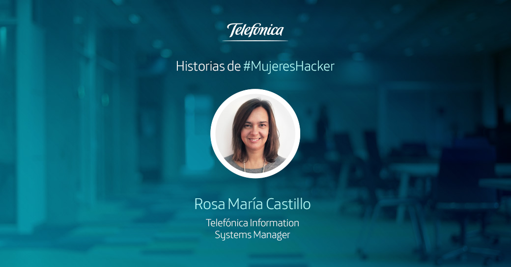 Historias de #MujeresHacker: Rosa María Castillo, experta en Investigación y Desarrollo en Telefónica