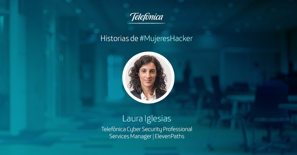 Historias de #MujeresHacker: Laura iglesias, experta en ciberseguridad y hacking en Telefónica