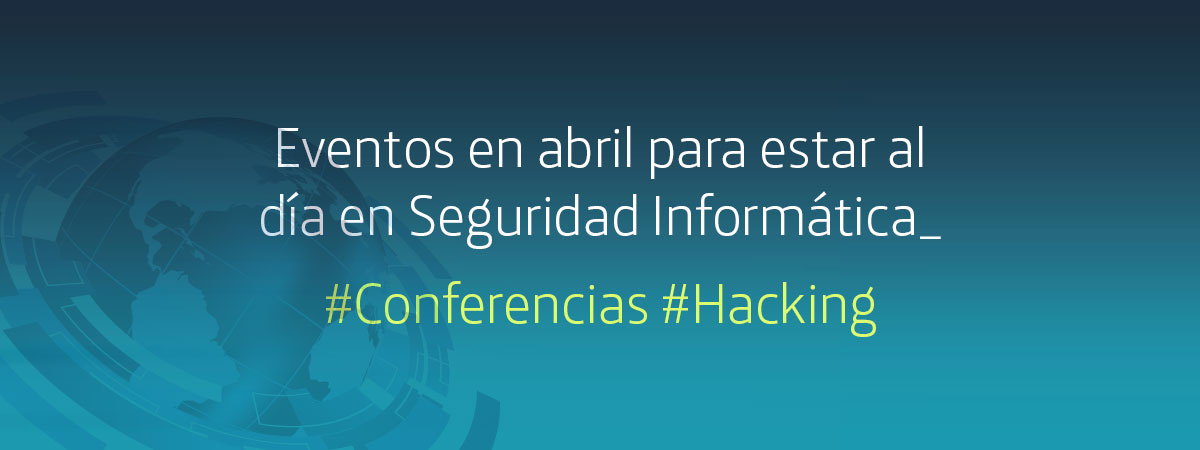 Eventos de ciberseguridad en abril que no te puedes perder