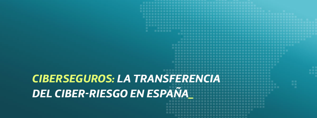[Nuevo informe] “Ciberseguros: la transferencia del ciber-riesgo en España”
