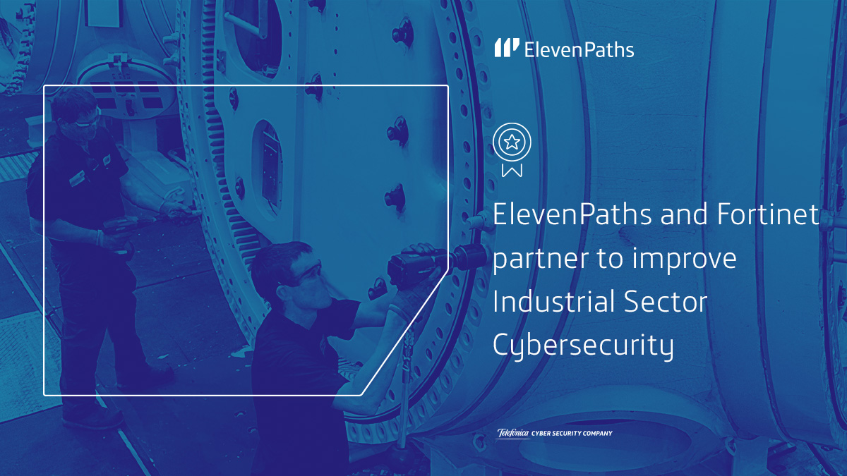 Telefonica's ElevenPaths Expands its Collaboration with Fortinet to Improve Industrial Sector Security